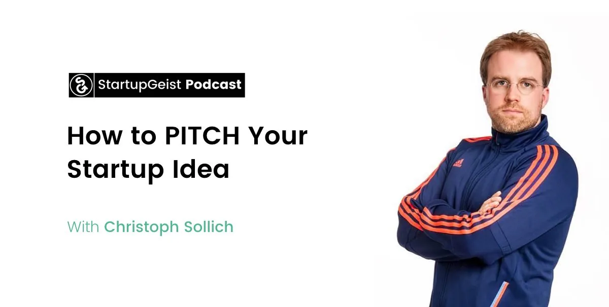StartupGeist Podcast episode: How to PITCH Your Startup Idea, with Christoph Sollich.