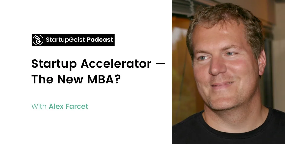 StartupGeist Podcast episode: Startup Accelerator, The New MBA?, with Alex Farcet.