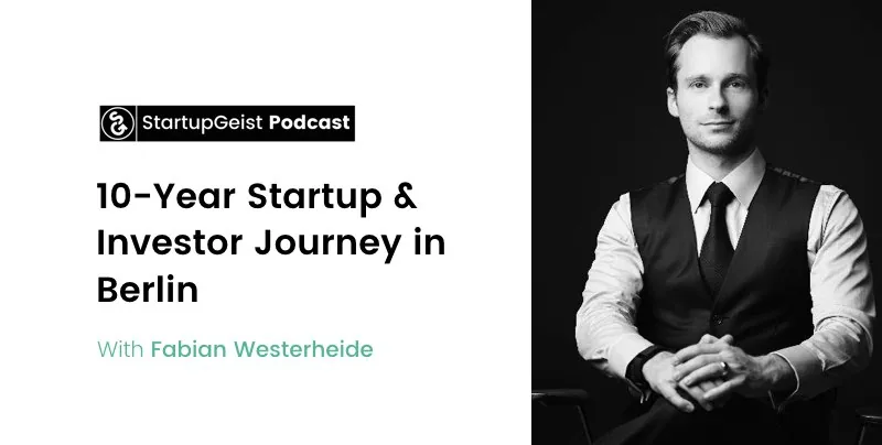 StartupGeist Podcast episode: 10-Year Startup & Investor Journey in Berlin, with Fabian Westerheide.