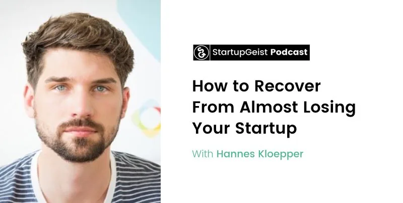 StartupGeist Podcast episode: How to Recover From Almost Losing Your Startup, with Hannes Kloepper.