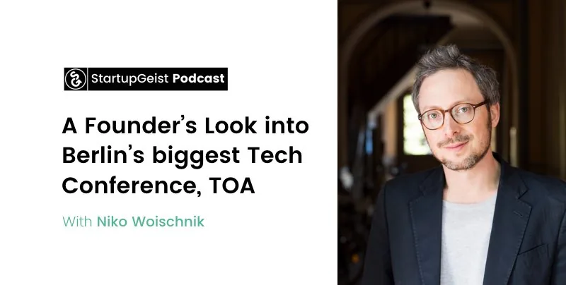 StartupGeist Podcast episode: A Founder's Look into Berlin's biggest Tech Conference, TOA, with Niko Woischnik.