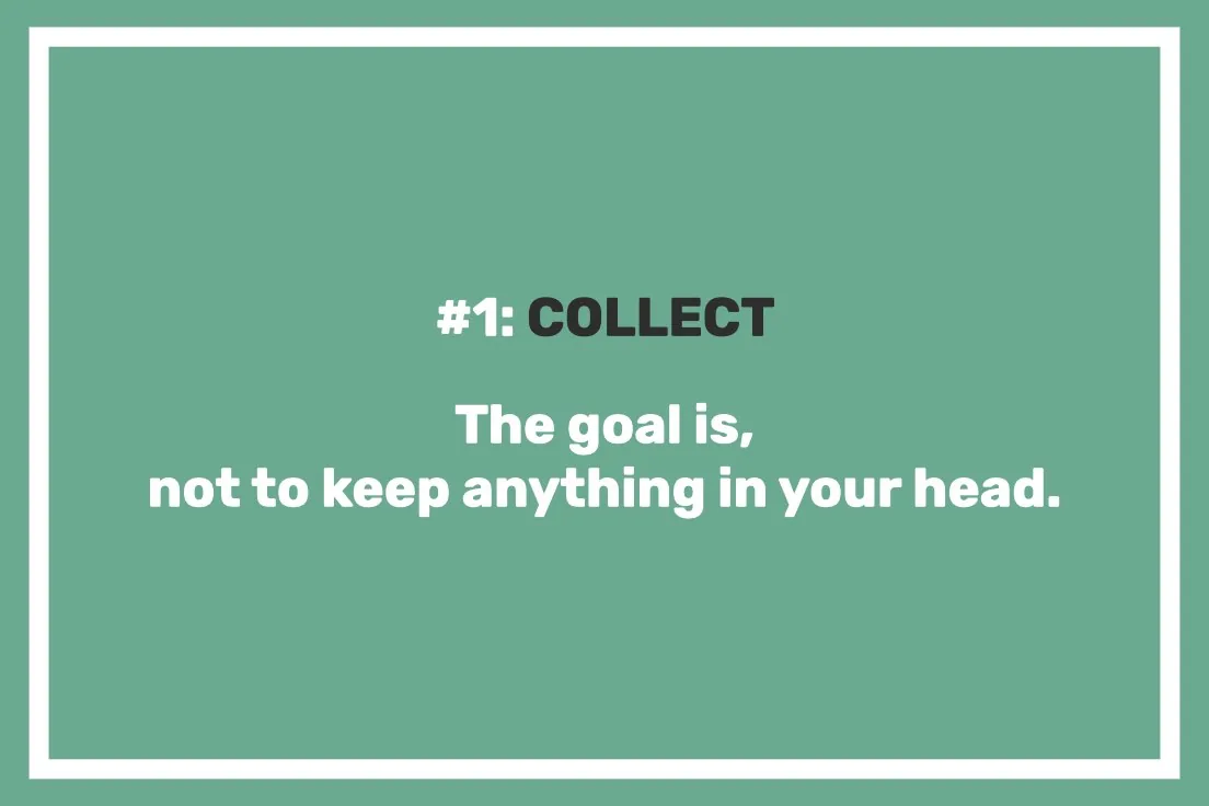Card reading: #1 COLLECT. The goal is, not to keep anything in your head.