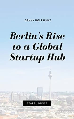 Cover of the eBook Berlin's Rise to a Global Startup Hub.